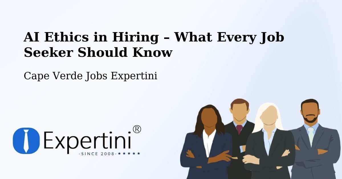 AI Ethics in Recruitment & Hiring – Cape Verde - Cape Verde Jobs Expertini