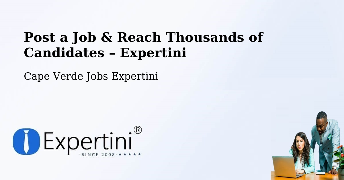 Post a Job in Cape Verde – Hire the Right Talent - Cape Verde Jobs Expertini