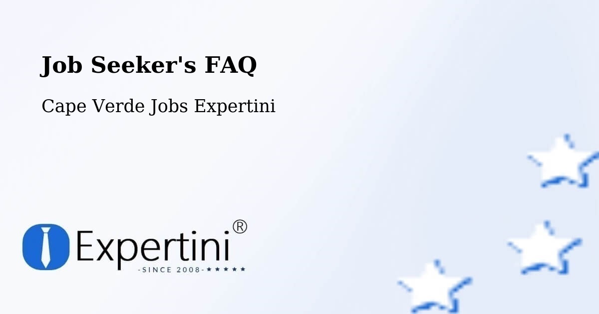 Job Seeker FAQ – Cape Verde - Cape Verde Jobs Expertini