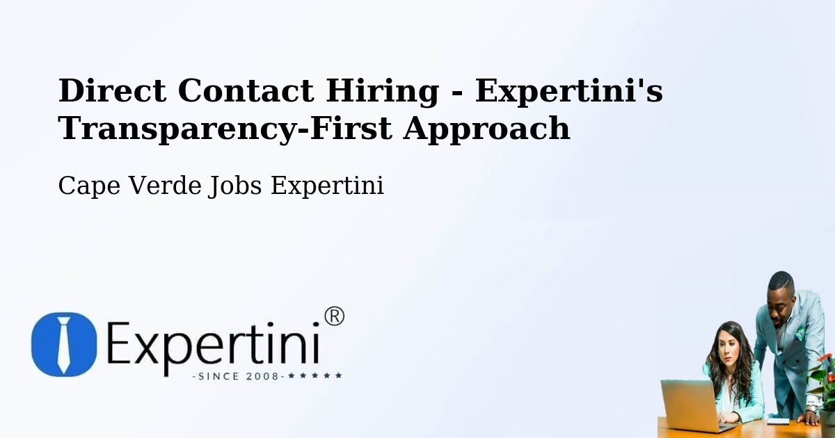 Direct Contact Hiring - Expertini's Transparency-First Approach - Cape Verde Jobs Expertini